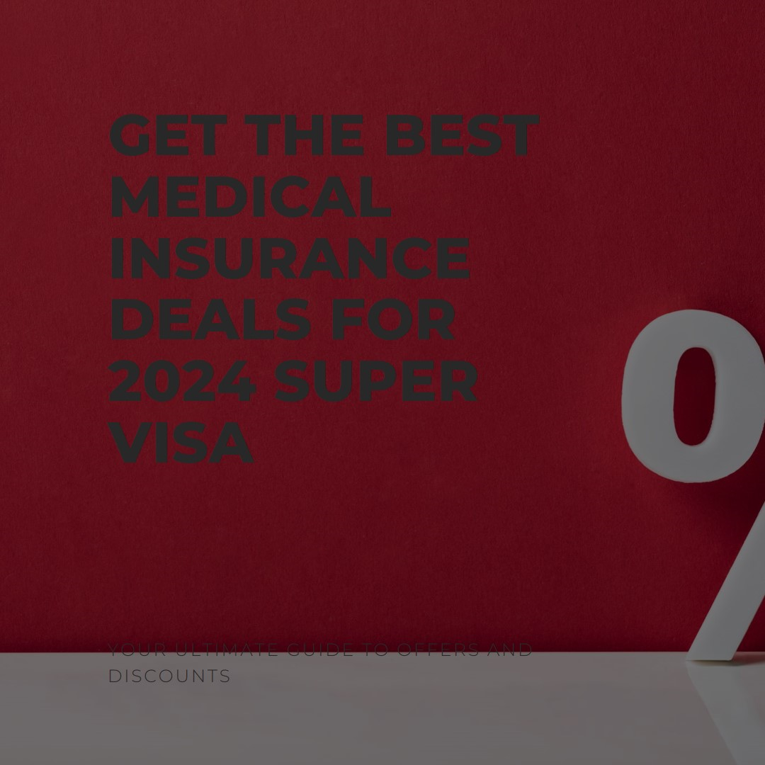 2024 Super Visa Medical Insurance Offers & Discounts Guide