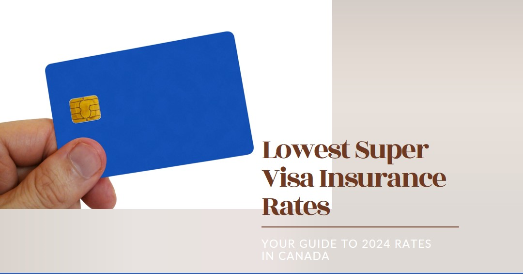 2024 Guide to Lowest Super Visa Insurance Rates in Canada