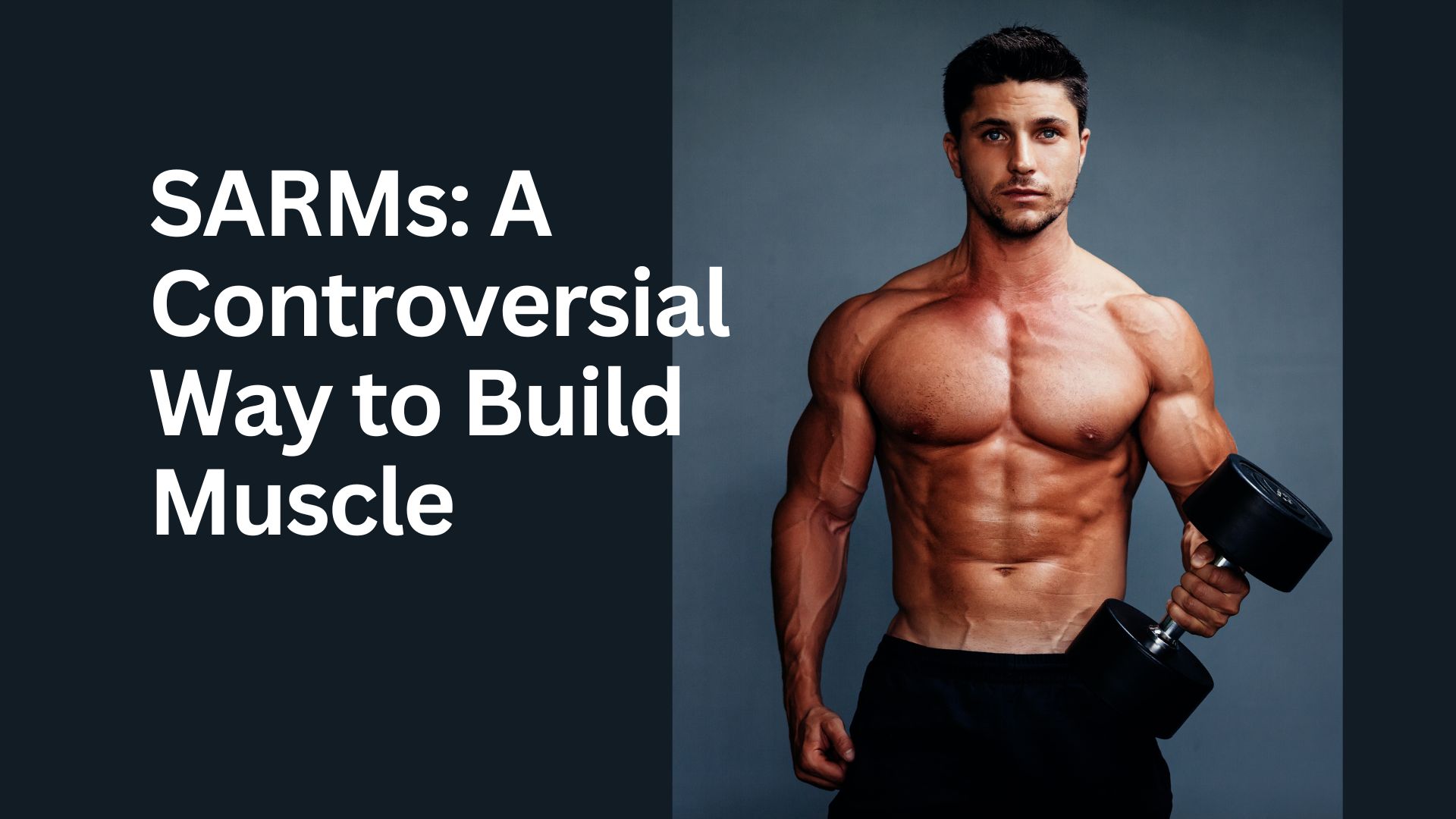 SARMs: A Controversial Way to Build Muscle