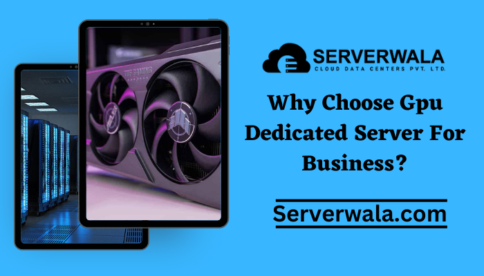 Why Choose Gpu Dedicated Server For Business?