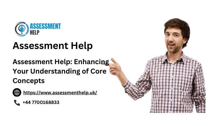 Assessment Help Enhancing Your Understanding of Core Concepts.