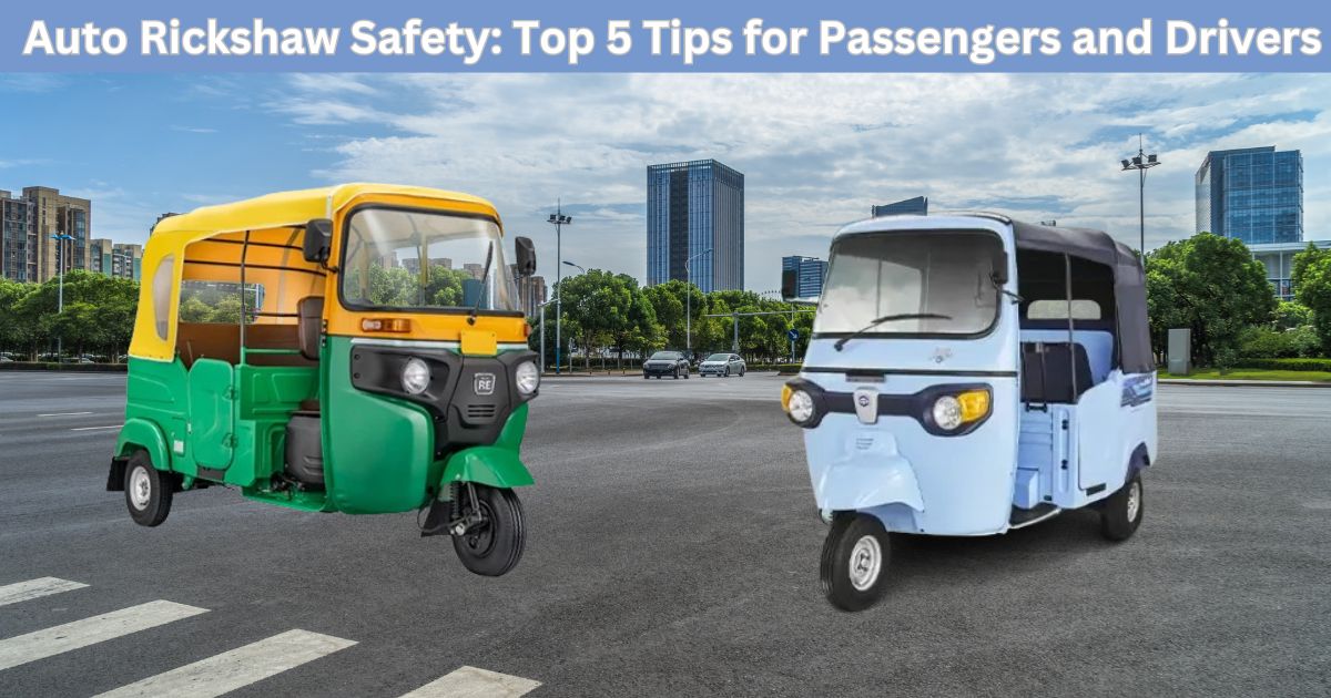 Auto Rickshaw Safety: Top 5 Tips for Passengers and Drivers