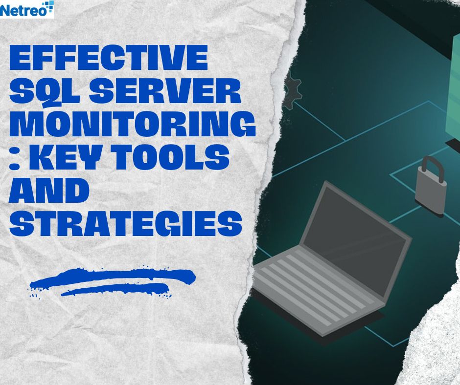 Effective SQL Server Monitoring: Key Tools and Strategies
