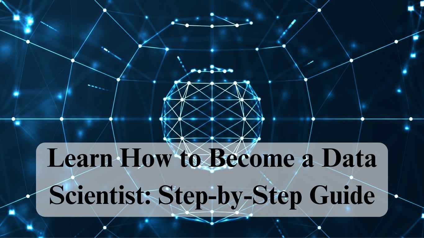 Learn How to Become a Data Scientist: Step-by-Step Guide