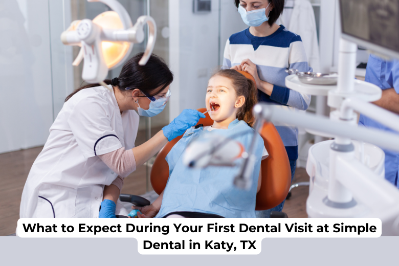 What to Expect During Your First Dental Visit at Simple Dental in Katy, TX