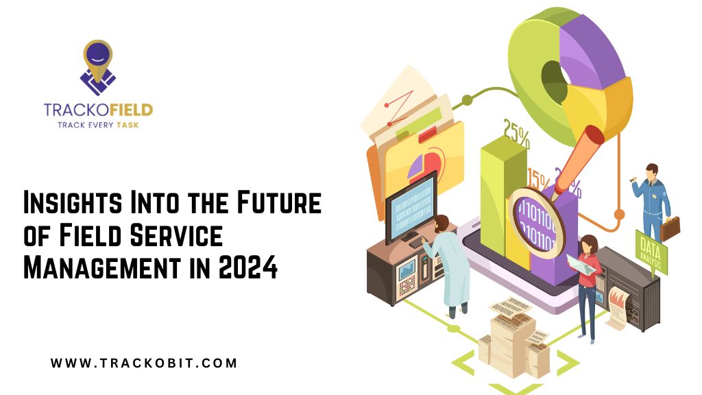 Insights Into the Future of Field Service Management in 2024