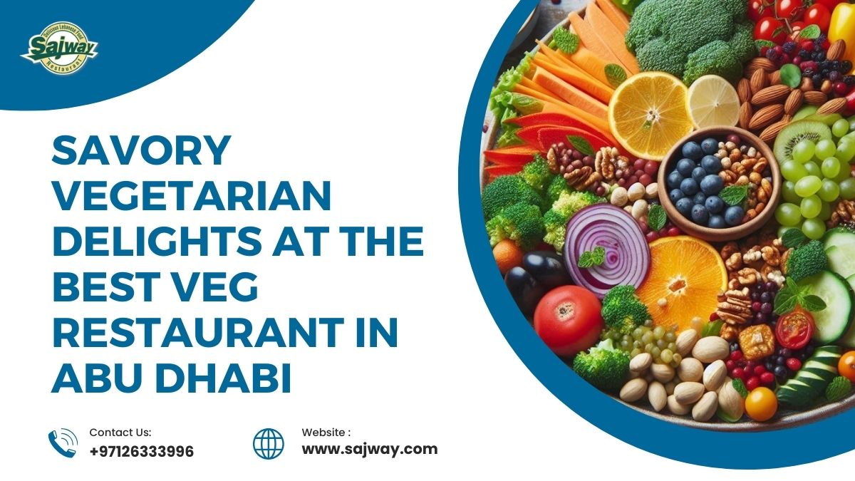 Savory Vegetarian Delights at the Best Veg Restaurant in Abu Dhabi