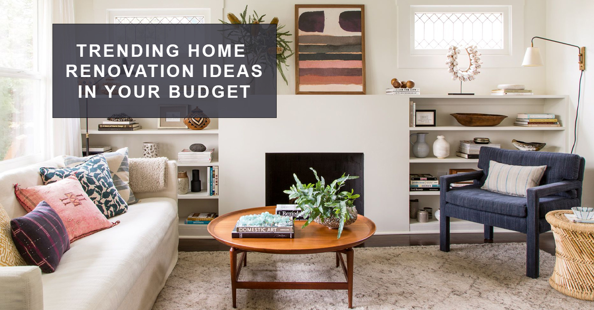 Trending Home Renovation Ideas in your Budget