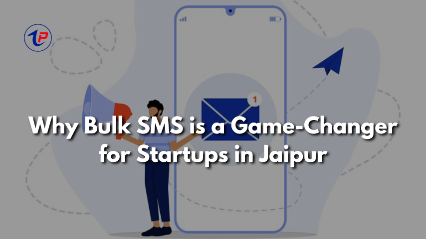 Why Bulk SMS is a Game-Changer for Startups in Jaipur