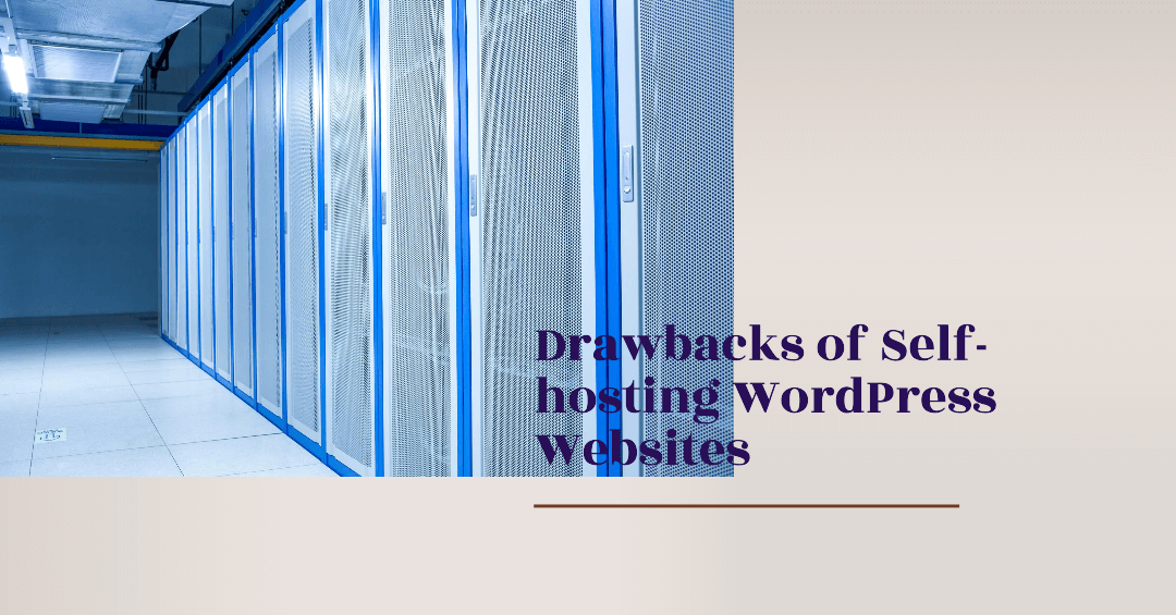 Drawbacks of Self-hosting WordPress Websites You Must Know