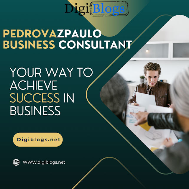 PedroVazPaulo Business Consultant: Your Way to Achieve Success in Business