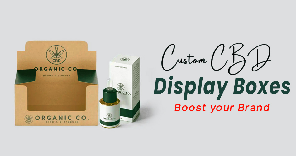 Custom CBD display boxes: Boost your brand 