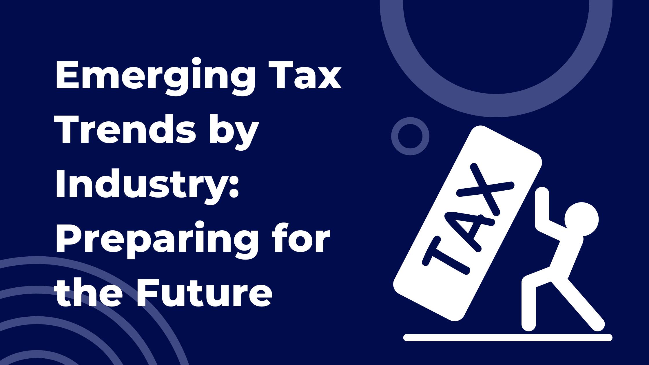 Emerging Tax Trends by Industry: Preparing for the Future