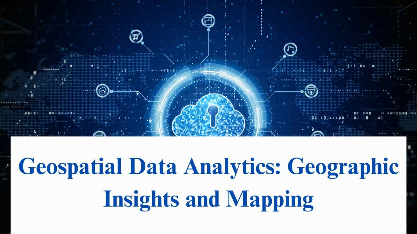 Geospatial Data Analytics: Geographic Insights and Mapping