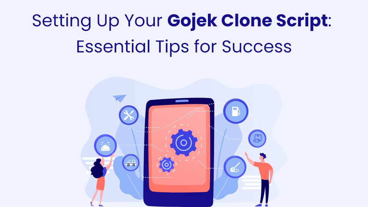 Setting Up Your Gojek Clone Script: Essential Tips for Success