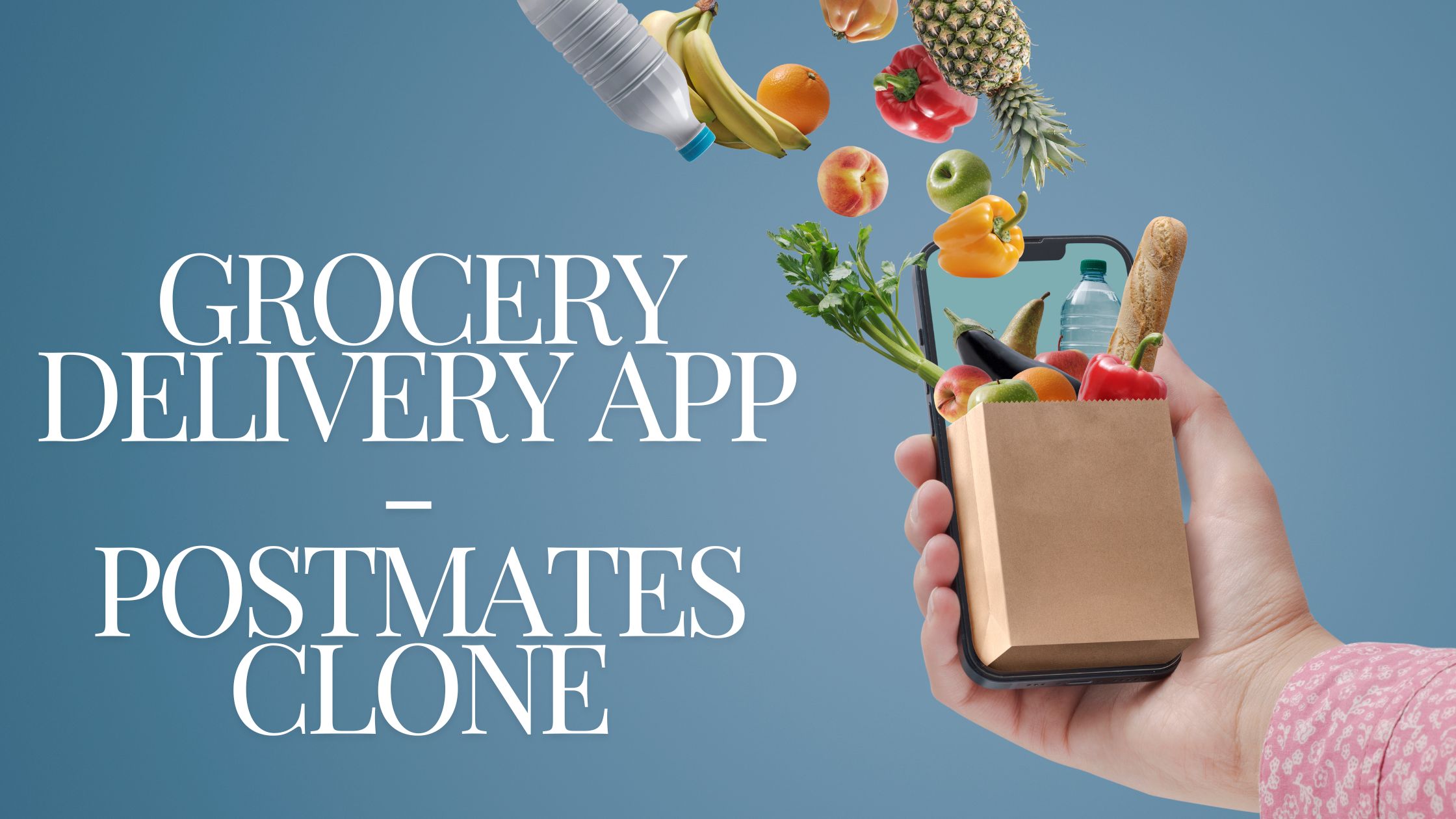 How to Develop a Successful Grocery Delivery App Using Postmates Clone